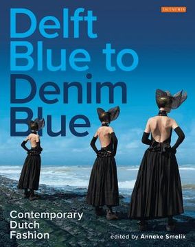 Delft Blue to Denim Blue: Contemporary Dutch Fashion (en Inglés)