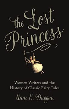 portada The Lost Princess: Women Writers and the History of Classic Fairy Tales 