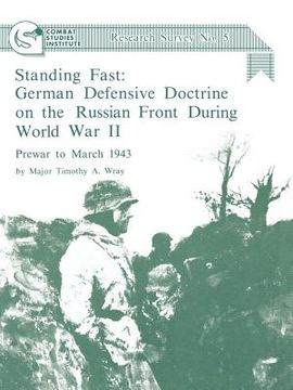 portada standing fast: german defensive doctrine on the russian front during world war ii; prewar to march 1943 (combat studies institute res (en Inglés)