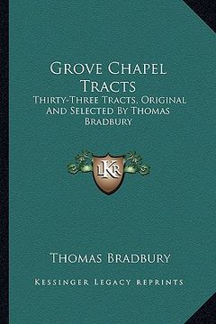 portada grove chapel tracts: thirty-three tracts, original and selected by thomas bradbury (en Inglés)