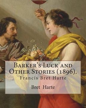 portada Barker's Luck and Other Stories (1896). By: Bret Harte: Francis Bret Harte (August 25, 1836 - May 5, 1902) was an American short story writer and poet (en Inglés)