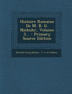 portada Histoire Romaine de M. B. G. Niebuhr, Volume 3... - Primary Source Edition (en Francés)