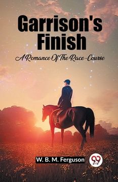 portada Garrison's Finish A Romance Of The Race-Course (en Inglés)