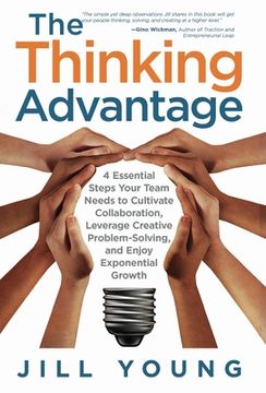 portada The Thinking Advantage: 4 Essential Steps Your Team Needs to Cultivate Collaboration, Leverage Creative Problem-Solving, and Enjoy Exponential (en Inglés)