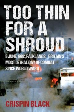 portada Too Thin for a Shroud: 8 June 1982, Falklands: Britain's Most Lethal Day of Combat Since World War II (en Inglés)