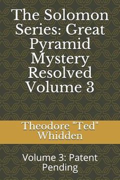 portada The Solomon Series: Great Pyramid Mystery Resolved (Volume Three): Patent Pending (in English)