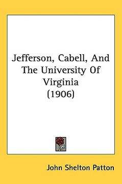portada jefferson, cabell, and the university of virginia (1906) (in English)