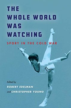 portada The Whole World was Watching: Sport in the Cold war (Cold war International History Project) (en Inglés)