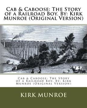 portada Cab & Caboose: The Story of a Railroad Boy. By: Kirk Munroe (Original Version) (en Inglés)