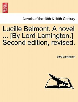 portada lucille belmont. a novel ... [by lord lamington.] second edition, revised. (en Inglés)