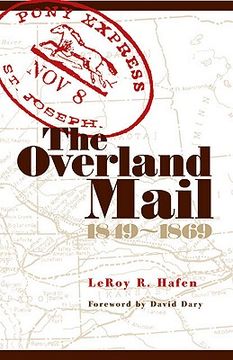 portada the overland mail, 1849-1869: promoter of settlement precursor of railroads (en Inglés)