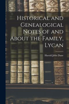 portada Historical and Genealogical Notes of and About the Family, Lycan (in English)