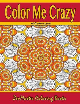 portada Color Me Crazy Coloring for Grown Ups: Adult Coloring book full of stunning geometric designs