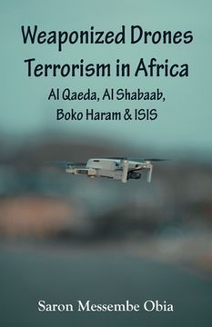 portada Weaponized Drones Terrorism in Africa: Al Qaeda, Al Shabaab, Boko Haram and ISIS (en Inglés)