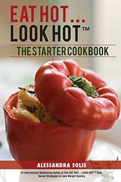portada Eat Hot. Look Hot: The Starter Cookbook. A Beginner's Guide With 60 Delicious Recipes, Shopping Guides and Tips to Lose Weight Easily, the hot Way! (Volume 2) (en Inglés)