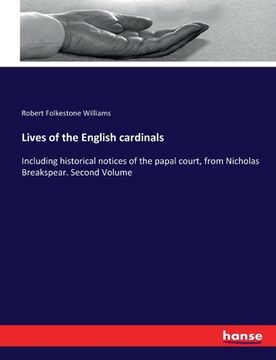portada Lives of the English cardinals: Including historical notices of the papal court, from Nicholas Breakspear. Second Volume (en Inglés)