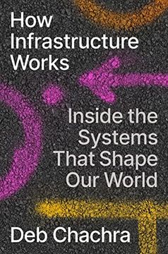 portada How Infrastructure Works: Inside the Systems That Shape our World (en Inglés)