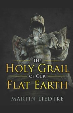 portada The Holy Grail of our Flat Earth: 1 (en Inglés)