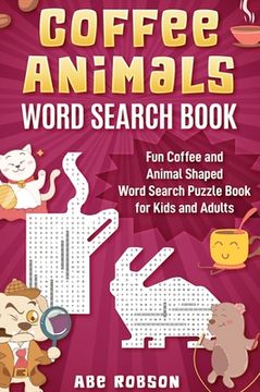 portada Coffee Animals Word Search Book: Fun Coffee and Animal Shaped Word Search Puzzle Book for Kids and Adults (en Inglés)