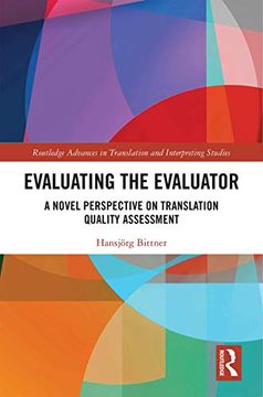 portada Evaluating the Evaluator: A Novel Perspective on Translation Quality Assessment (Routledge Advances in Translation and Interpreting Studies) (en Inglés)