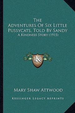 portada the adventures of six little pussycats, told by sandy: a kindness story (1915) (en Inglés)