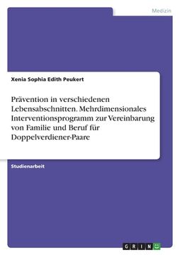 portada Prävention in verschiedenen Lebensabschnitten. Mehrdimensionales Interventionsprogramm zur Vereinbarung von Familie und Beruf für Doppelverdiener-Paar (en Alemán)