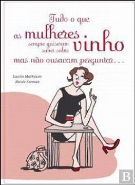 Tudo o que as Mulheres Sempre Quiserem Saber Sobre Vinho e não Ousavam Perguntar (en Portugués)