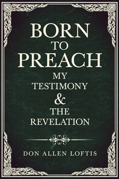 portada Born To Preach: My Testimony & The Revelation