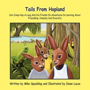 portada tails from hopland: join jump hop-a-long and his friends on adventures in learning about friendship, honesty and diversity