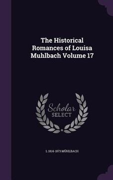 portada The Historical Romances of Louisa Muhlbach Volume 17