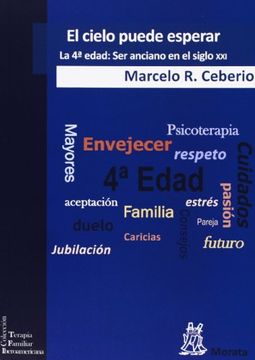 portada El Cielo Puede Esperar: La 4ª Edad: Ser Anciano en el Siglo xxi (Terapia Familiar Iberoamericana) (in Spanish)