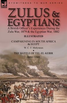 portada Zulus & Egyptians: a British Officer's Experiences During the Zulu War, 1879 and the Egyptian War, 1882----Campaigning in South Africa an (en Inglés)