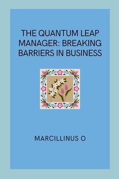 portada The Quantum Leap Manager: Breaking Barriers in Business (en Inglés)