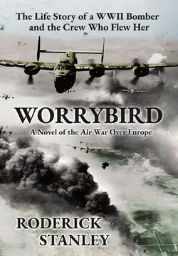 portada Worrybird: The Life Story of a WWII Bomber and the Crew Who Flew Her (en Inglés)