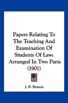 portada papers relating to the teaching and examination of students of law: arranged in two parts (1901) (en Inglés)