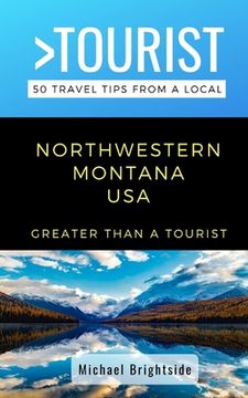 portada Greater Than a Tourist-Northwestern Montana USA: 50 Travel Tips from a Local (en Inglés)