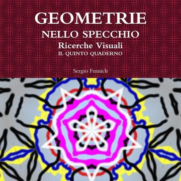 GEOMETRIE NELLO SPECCHIO. Ricerche Visuali. Il quinto quaderno (en Italiano)
