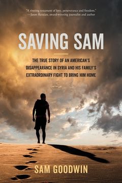 portada Saving Sam: The True Story of an American's Disappearance in Syria and his Family's Extraordinary Fight to Bring him Home