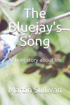 portada The Bluejay's Song: A Short Story about Life (in English)