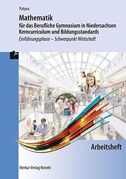 portada Mathematik für das Berufliche Gymnasium in Niedersachsen - Kerncurriculum und Bildungsstandards: Einführungsphase - Schwerpunkt Wirtschaft - Arbeitsheft (in German)