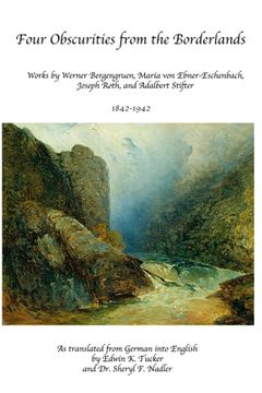 portada Four Obscurities from the Borderlands: Works by Werner Bergengruen, Adalbert Stifter, Maria von Ebner-Eschenbach, and Joseph Roth 1842-1942 (en Inglés)