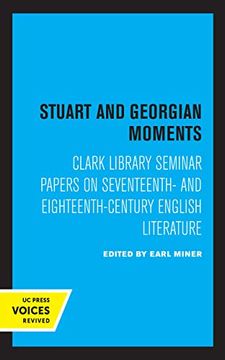 portada Stuart and Georgian Moments: Clark Library Seminar Papers on Seventeenth- and Eighteenth-Century English Literature: 3 (Ucla Publications of the 17Th and 18Th Centuries Studies Group) 