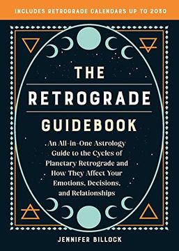 portada The Retrograde Guidebook: An All-In-One Astrology Guide to the Cycles of Planetary Retrograde and how They Affect Your Emotions, Decisions, and Relationships (in English)
