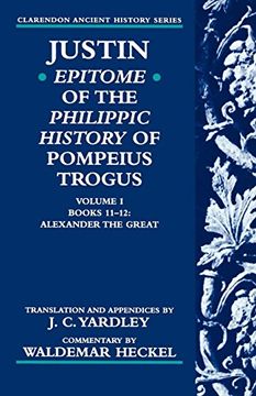 portada Justin: Epitome of the Philippic History of Pompeius Trogus: Volume i: Books 11-12: Alexander the Great (Clarendon Ancient History Series) 