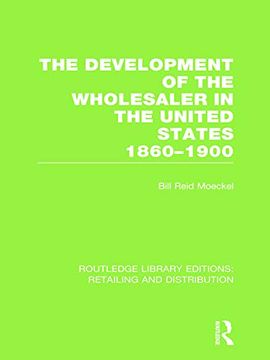 portada The Development of the Wholesaler in the United States 1860-1900 (Rle Retailing and Distribution) (in English)
