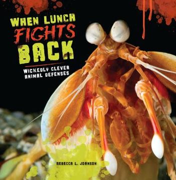 portada When Lunch Fights Back: Wickedly Clever Animal Defenses (en Inglés)
