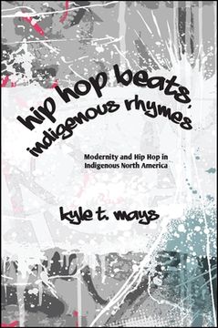 portada Hip Hop Beats, Indigenous Rhymes: Modernity and Hip Hop in Indigenous North America (SUNY series, Native Traces) (en Inglés)