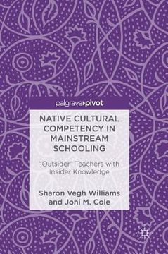 portada Native Cultural Competency in Mainstream Schooling: Outsider Teachers with Insider Knowledge (en Inglés)