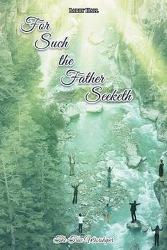 portada For Such the Father Seeketh (in English)