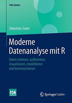 portada Moderne Datenanalyse mit r: Daten Einlesen, Aufbereiten, Visualisieren, Modellieren und Kommunizieren (Fom-Edition) (en Alemán)
